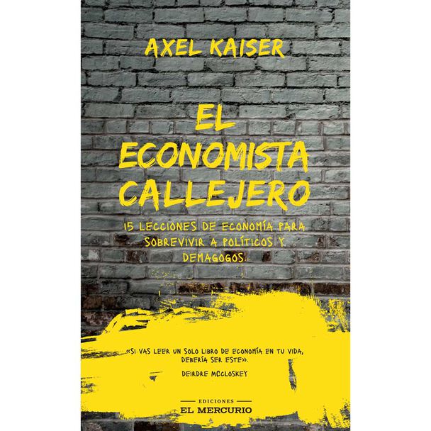 Libro El Economista Callejero Axel Kaiser Editorial Ediciones El Mercurio